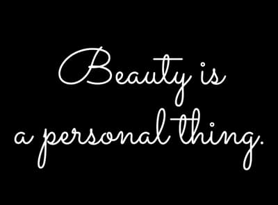 Beauty is a personal thing